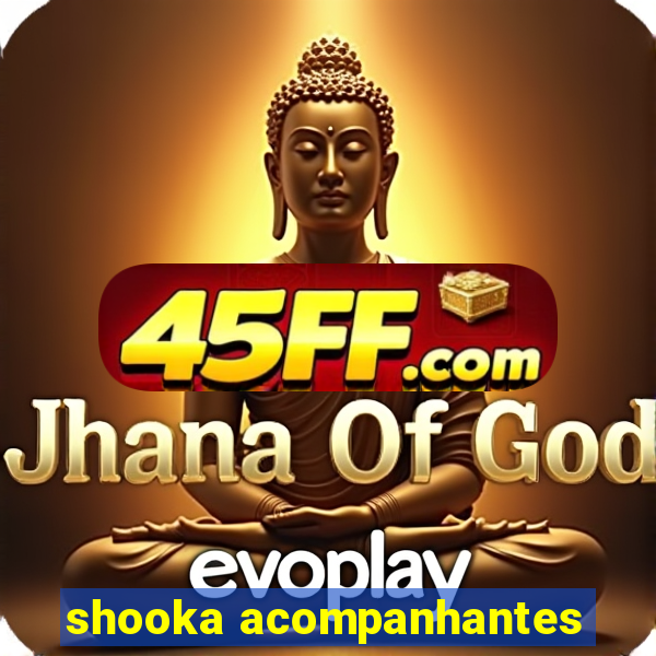 shooka acompanhantes